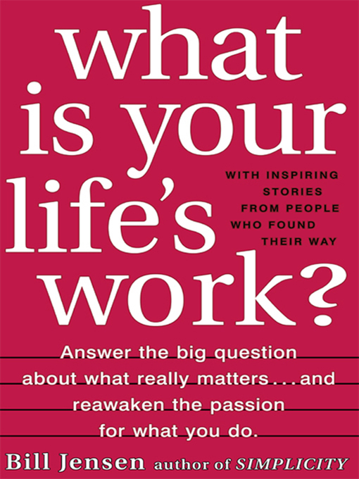 Title details for What Is Your Life's Work by Bill Jensen - Available